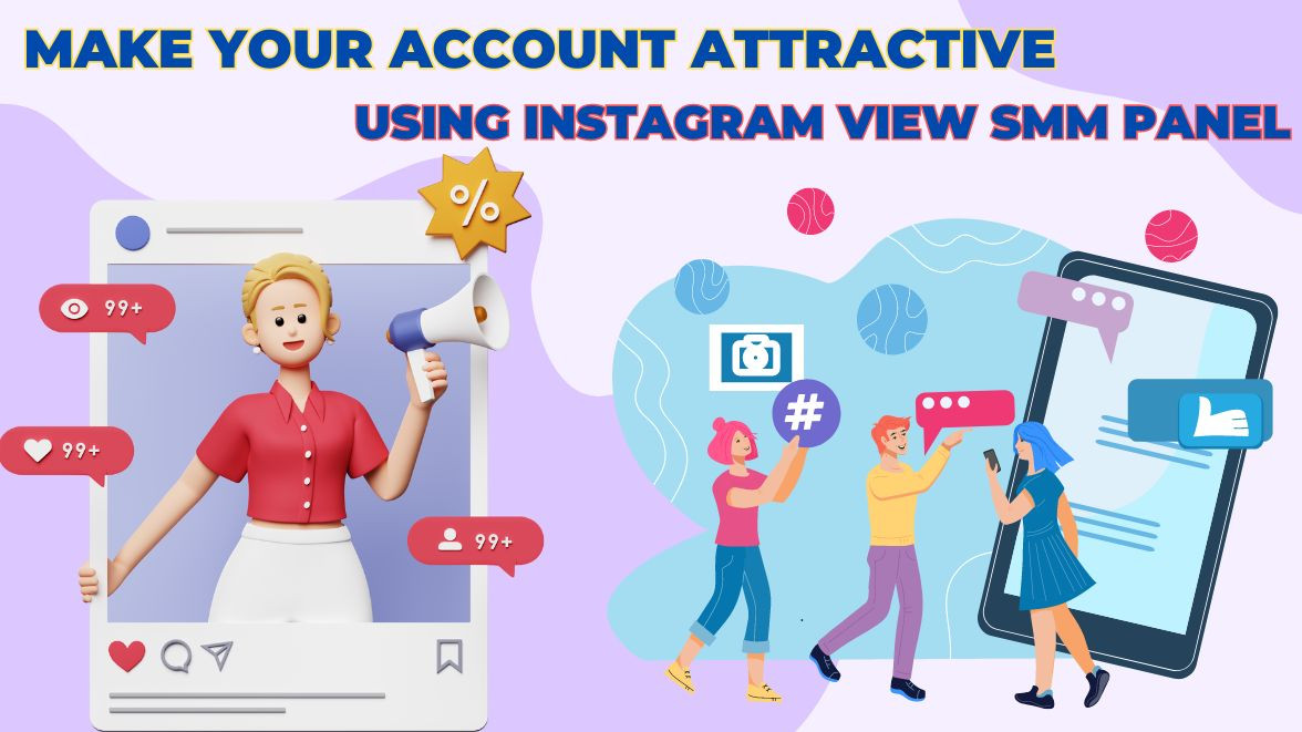 Make your account attractive using Instagram View SMM panel