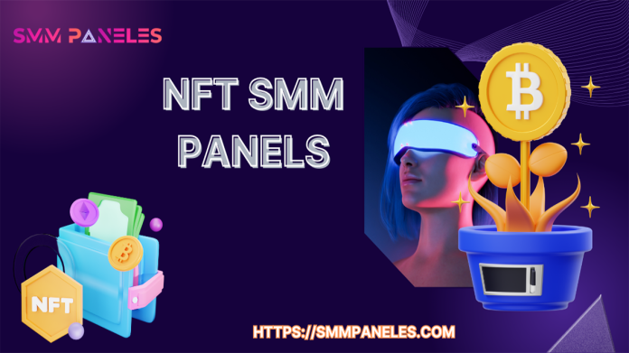 Elevating Social Media Marketing with NFT SMM Panel