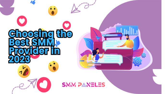 Choosing the Best SMM Provider in 2023: The Ultimate Guide