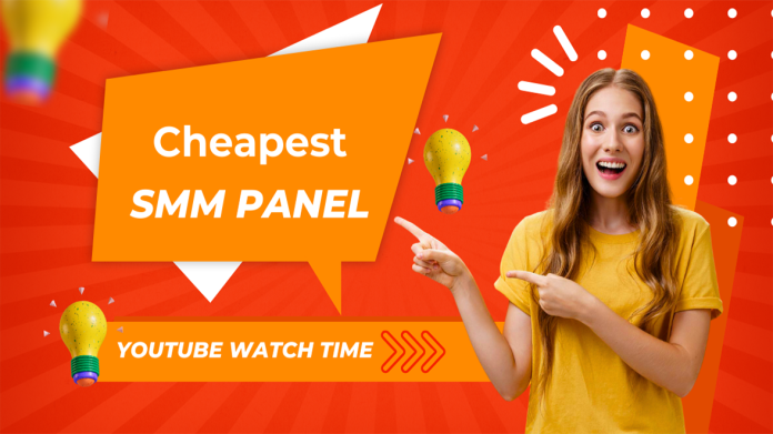 Cheapest SMM Panel for Youtube Watch Hour