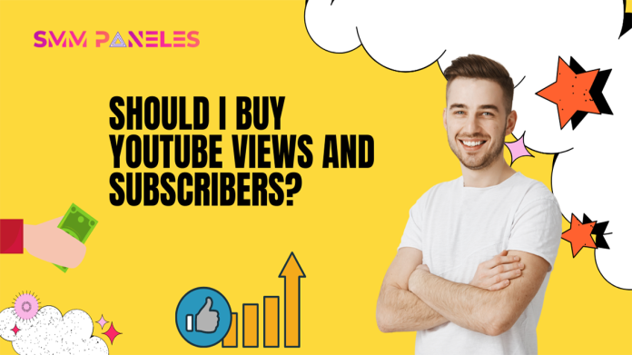 Should I buy youtube views and subscribers from the SMM panel?