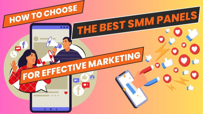 How to Choose the Best SMM Panels for Effective Marketing