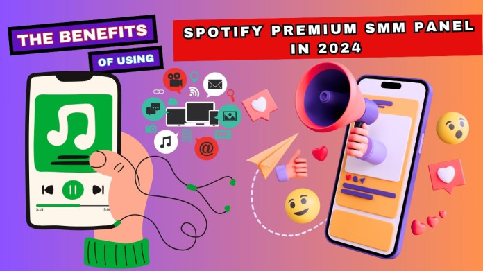The Benefits of Using Spotify Premium SMM Panel in 2024