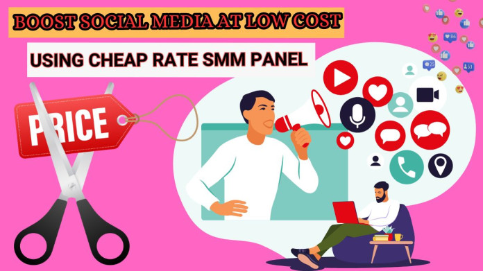 Boost Social Media at Low Cost Using Cheap Rate SMM Panel