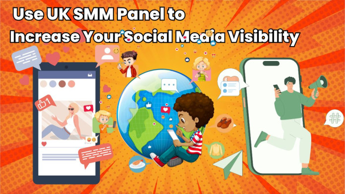 Use UK SMM Panel to Increase Your Social Media Visibility