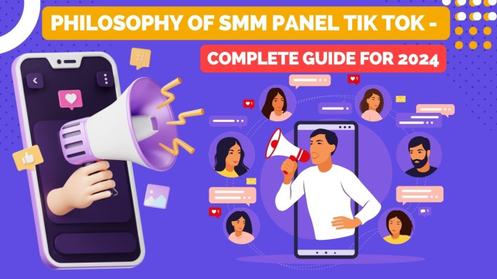 Philosophy Of SMM Panel Tik Tok - Complete Guide for 2024