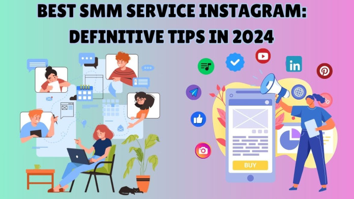Best SMM Service Instagram: Definitive Tips in 2024