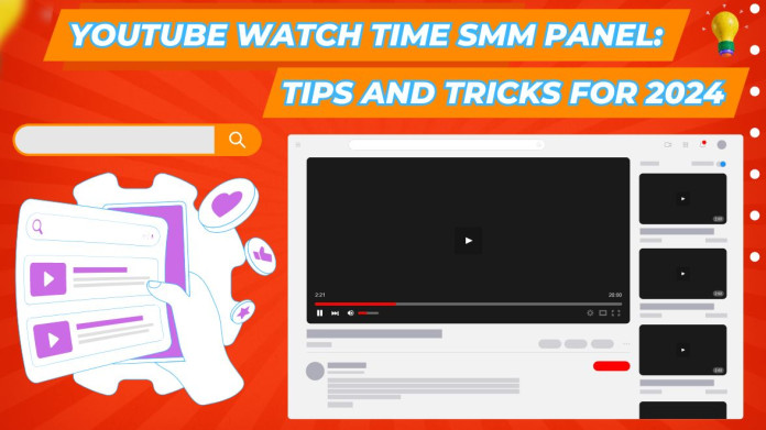 YouTube Watch Time SMM Panel: Tips and Tricks for 2024