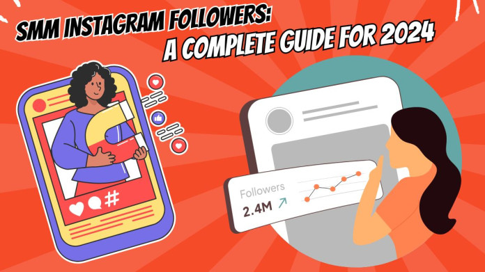 SMM Instagram Followers: A Complete Guide for 2024