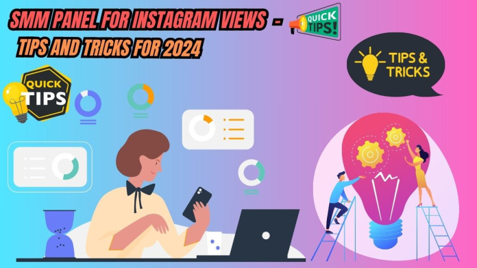 SMM Panel for Instagram Views - Tips and Tricks for 2024